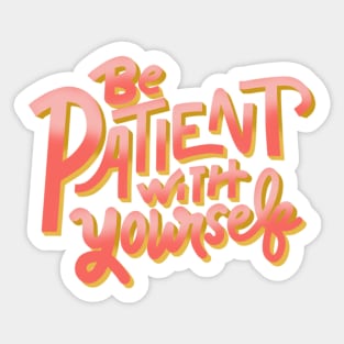 be patient with yourself Sticker